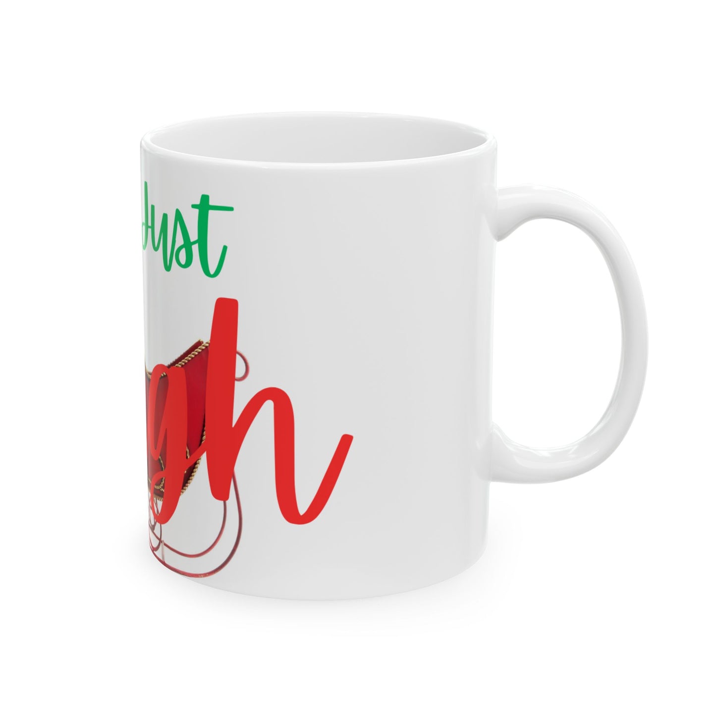 Hey Just Sleigh Ceramic Mug, (11oz, 15oz)