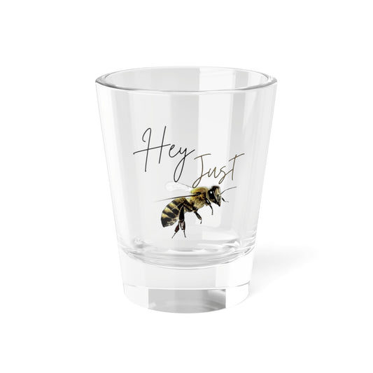 Hey Just Bee Shot Glass, 1.5oz