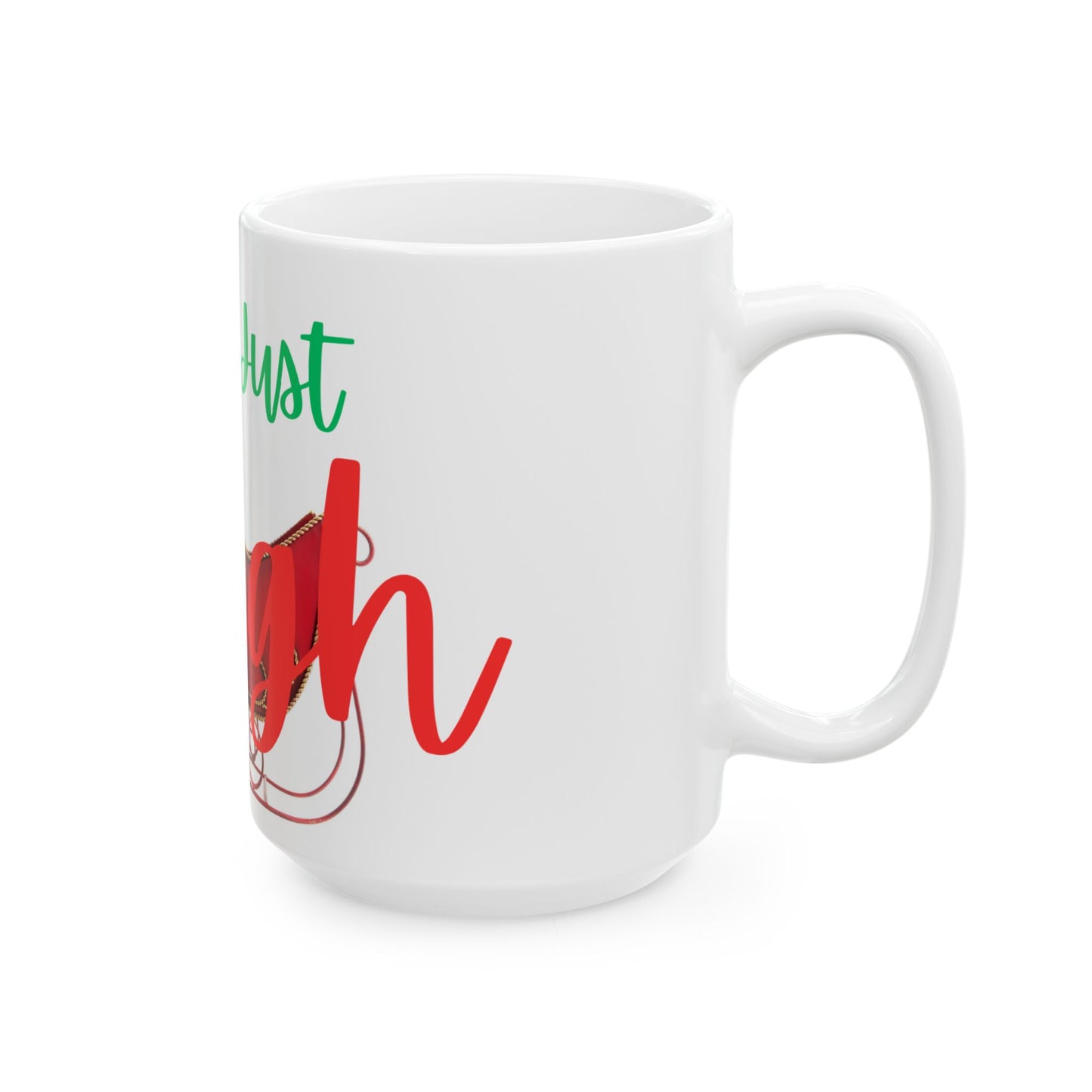 Hey Just Sleigh Ceramic Mug, (11oz, 15oz)