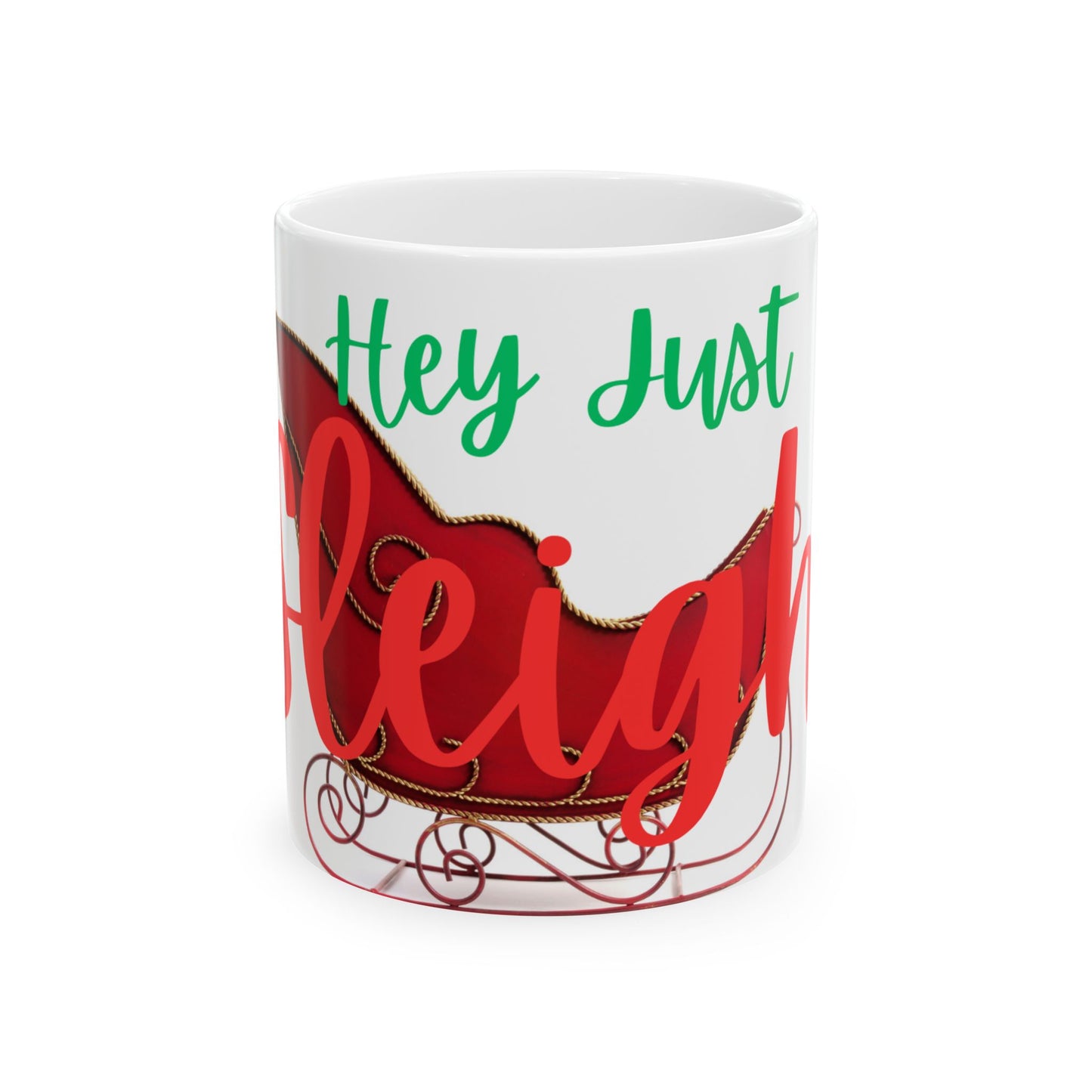 Hey Just Sleigh Ceramic Mug, (11oz, 15oz)