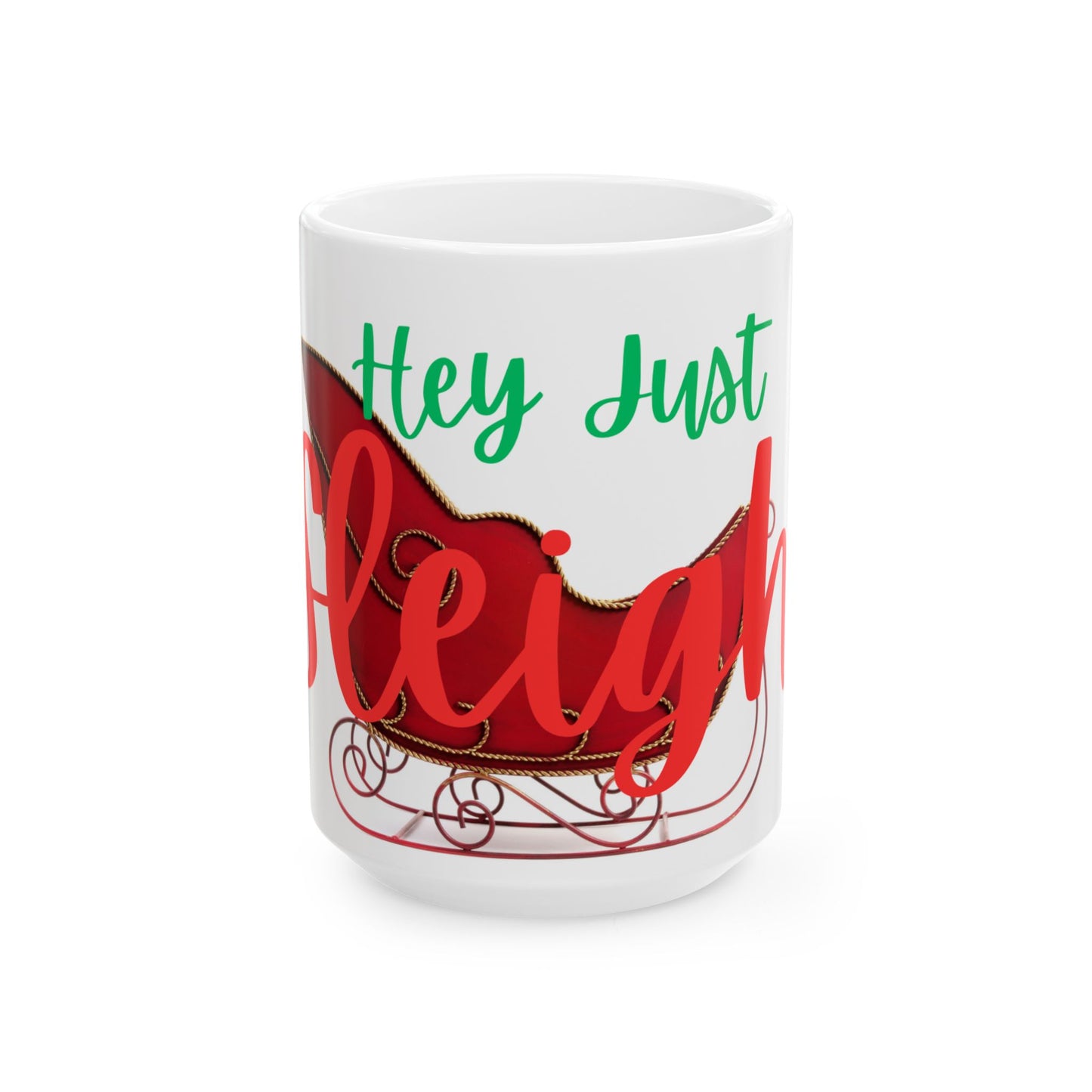 Hey Just Sleigh Ceramic Mug, (11oz, 15oz)